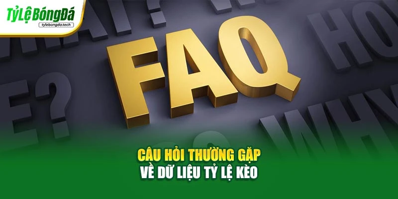 Câu hỏi thường gặp về dữ liệu tỷ lệ kèo