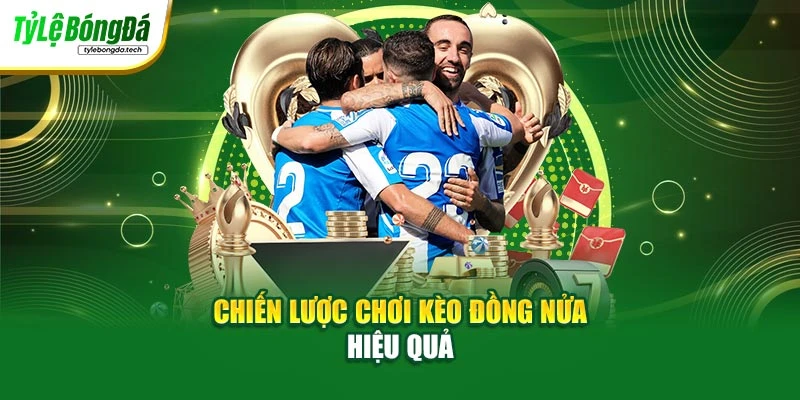 Chiến lược chơi kèo đồng nửa hiệu quả