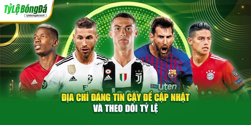 Địa chỉ đáng tin cậy để cập nhật và theo dõi tỷ lệ