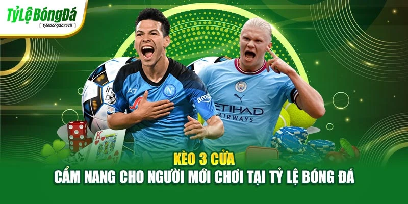 Kèo 3 Cửa - Cẩm Nang Cho Người Mới Chơi Tại Tỷ Lệ Bóng Đá