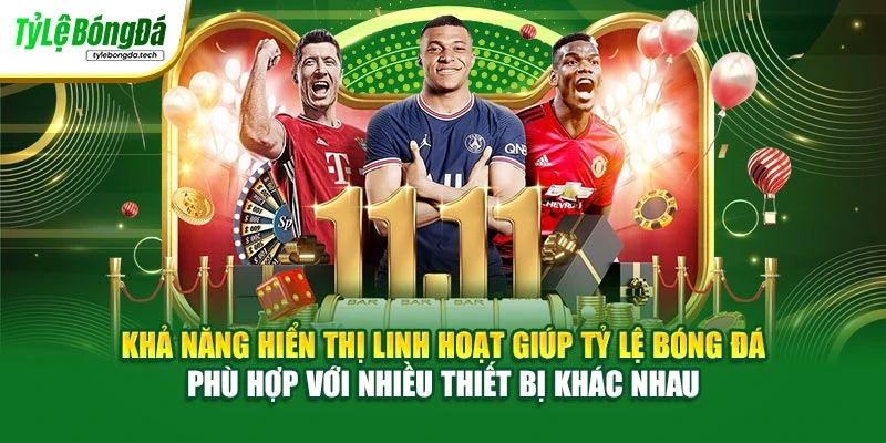 Khả năng hiển thị linh hoạt giúp Tỷ Lệ Bóng Đá phù hợp với nhiều thiết bị khác nhau