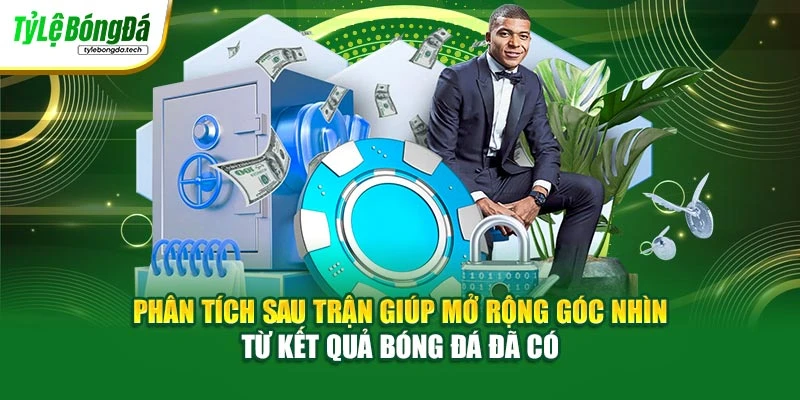 Phân tích sau trận giúp mở rộng góc nhìn từ kết quả bóng đá đã có
