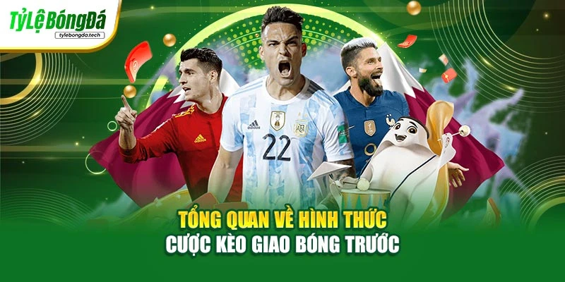 Tổng quan về hình thức cược kèo giao bóng trước