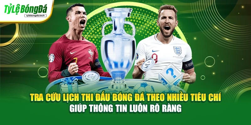 Tra cứu lịch thi đấu bóng đá theo nhiều tiêu chí giúp thông tin luôn rõ ràng