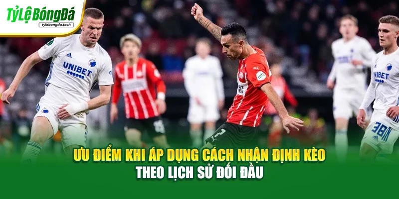 Ưu điểm khi áp dụng cách nhận định kèo theo lịch sử đối đầu
