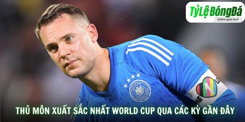 Những thủ môn xuất sắc nhất World Cup qua các kỳ gần đây