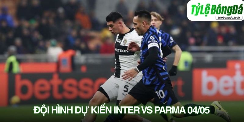 Tình hình lực lượng Inter vs Parma 04/05