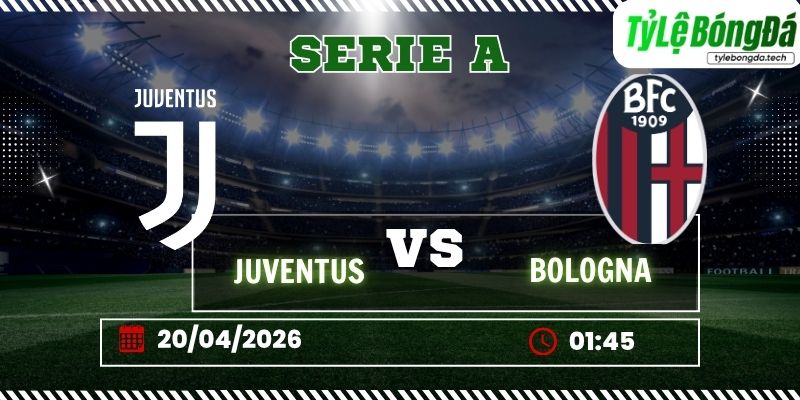 Soi kèo tỷ lệ bóng đá Juventus vs Bologna, 01h45 ngày 20/04 – Serie A