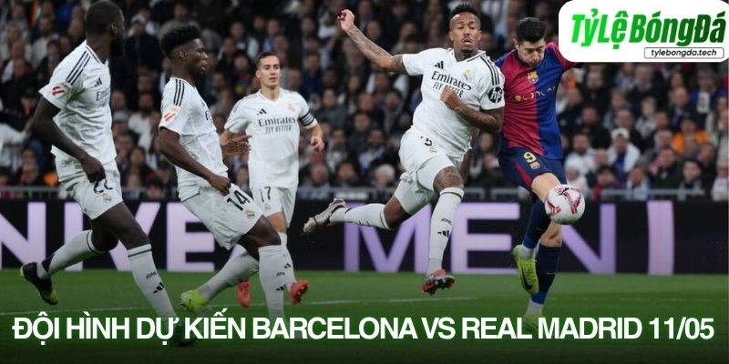 Tình hình lực lượng Barcelona vs Real Madrid 11/05