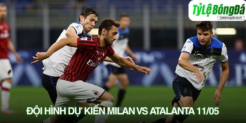 Tình hình lực lượng Milan vs Atalanta 11/05