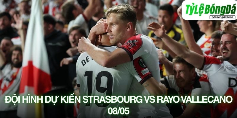 Đội hình dự kiến Strasbourg vs Rayo Vallecano 08/05