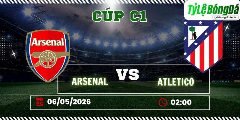 Soi kèo tỷ lệ bóng đá Arsenal vs Atletico Madrid 02h00 ngày 06/05 - Cúp C1