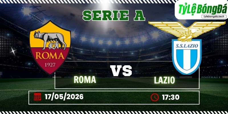 Tỷ lệ bóng đá Roma vs Lazio 17h30 ngày 17/05 – Serie A