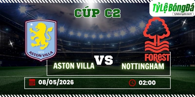 Tỷ lệ bóng đá Aston Villa vs Nottingham Forest 02h00 ngày 08/05 – Cúp C2