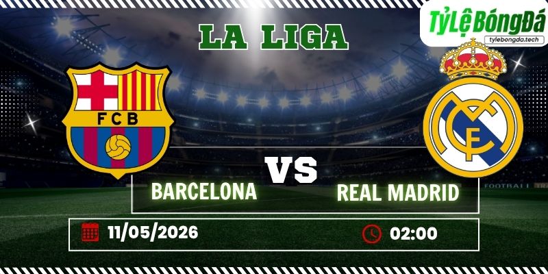 Tỷ lệ bóng đá Barcelona vs Real Madrid 02h00 ngày 11/05 – La Liga