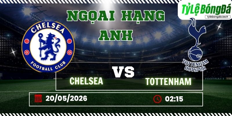 Soi kèo tỷ lệ bóng đá Chelsea vs Tottenham 02h15 ngày 20/05 - Ngoại hạng Anh%