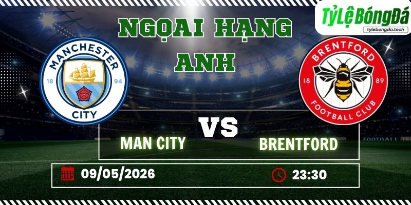Tỷ lệ bóng đá Man City vs Brentford 23h30 ngày 9/5 - Ngoại hạng Anh