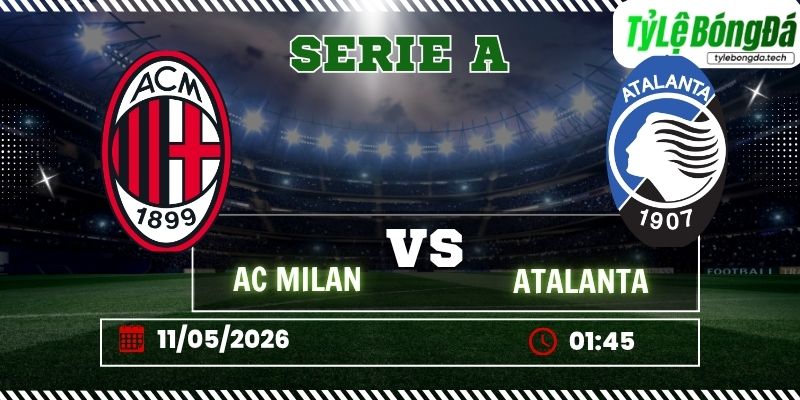 Tỷ lệ bóng đá Milan vs Atalanta 01h45 ngày 11/05 – Serie A