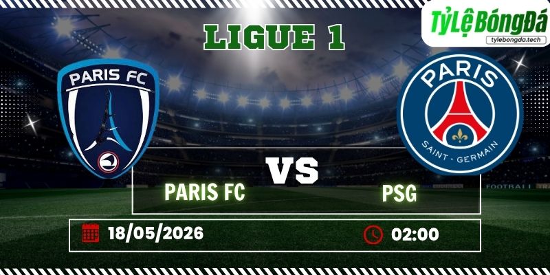 Tỷ lệ bóng đá Paris FC vs PSG 02h00 ngày 18/5 – Ligue 1
