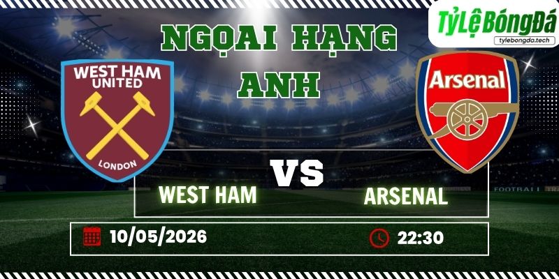 Soi kèo tỷ lệ bóng đá West Ham vs Arsenal, 21h30 ngày 10/05 – Ngoại hạng Anh