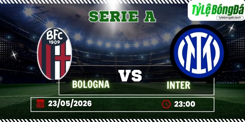 Tỷ lệ bóng đá Bologna vs Inter Milan 23/05 – Serie A vòng 38