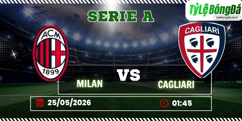 Tỷ lệ bóng đá Milan vs Cagliari 01h45 ngày 25/05 - Serie A