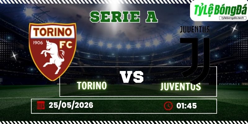Tỷ lệ bóng đá Torino vs Juventus 19h45 ngày 24/5 - Serie A