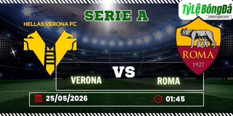 Tỷ lệ bóng đá Verona vs Roma 01h45 ngày 25/5 - Serie A