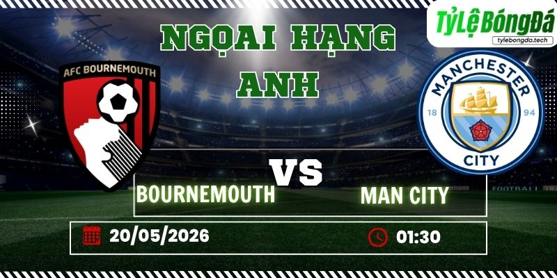 Soi kèo tỷ lệ bóng đá Bournemouth vs Man City 01h30 ngày 20/05 - Ngoại hạng Anh