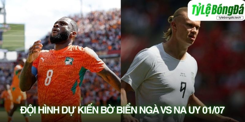 Tình hình lực lượng Bờ Biển Ngà vs Na Uy 01/07