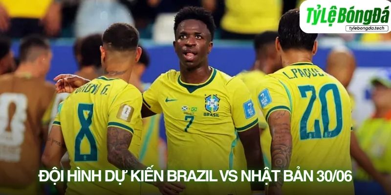 Tình hình lực lượng Brazil vs Nhật Bản 30/06