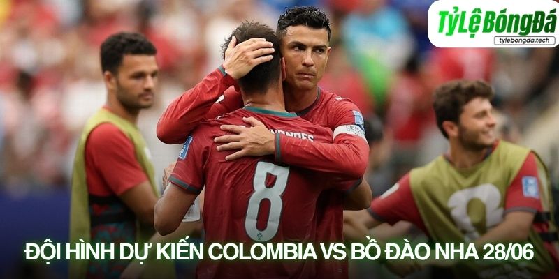 Tình hình lực lượng Colombia vs Bồ Đào Nha 28/06