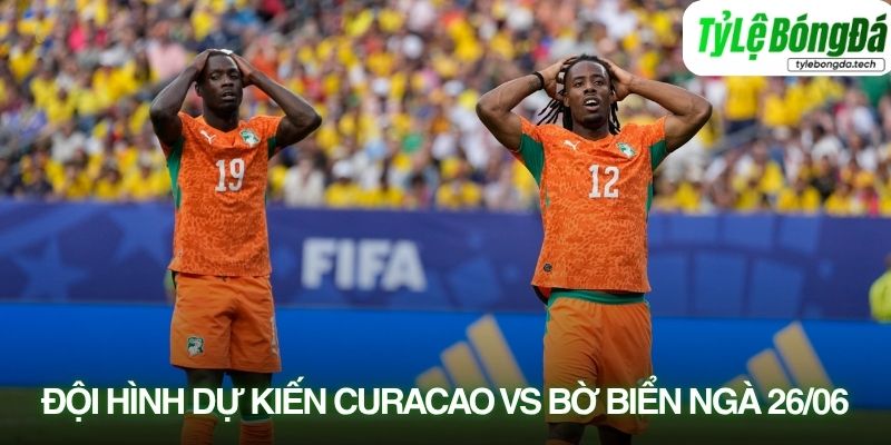 Tình hình lực lượng Curacao vs Bờ Biển Ngà 26/06