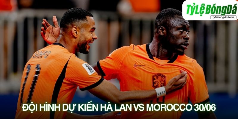 Soi kèo Hà Lan vs Morocco qua đội hình dự kiến