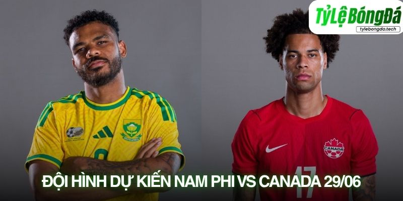 Tình hình lực lượng và đội hình dự kiến Nam Phi vs Canada