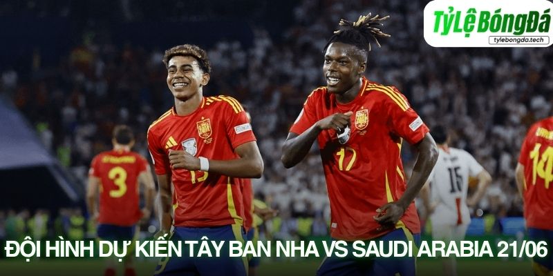 Tình hình lực lượng Tây Ban Nha vs Saudi Arabia 21/06