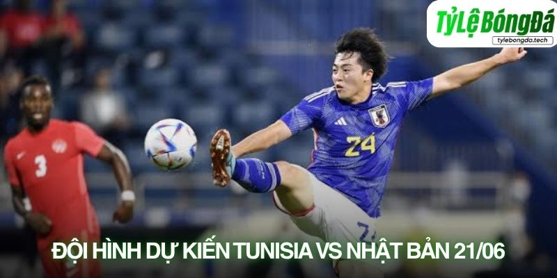 Tình hình lực lượng Tunisia vs Nhật Bản 21/06