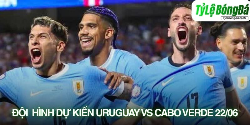 Tình hình lực lượng Uruguay vs Cape Verde 22/06