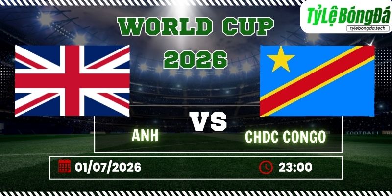 Tỷ lệ bóng đá Anh vs CHDC Congo 23h00 ngày 01/07 - World Cup 2026