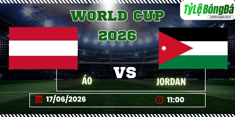 Tỷ lệ bóng đá Áo vs Jordan 11h00 ngày 17/06 - World Cup 2026