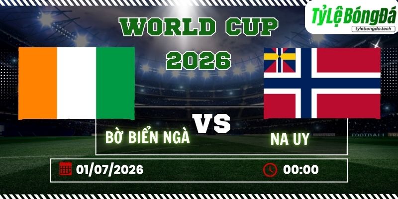 Tỷ lệ bóng đá Bờ Biển Ngà vs Na Uy 00h00 ngày 01/07 - World Cup 2026