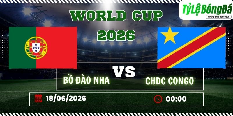 Tỷ lệ bóng đá Bồ Đào Nha vs CHDC Congo 00h00 ngày 18/06 - World Cup 2026