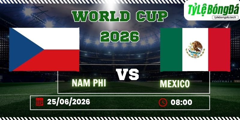 Tỷ lệ bóng đá CH Séc vs Mexico 08h00 ngày 25/06 - World Cup 2026