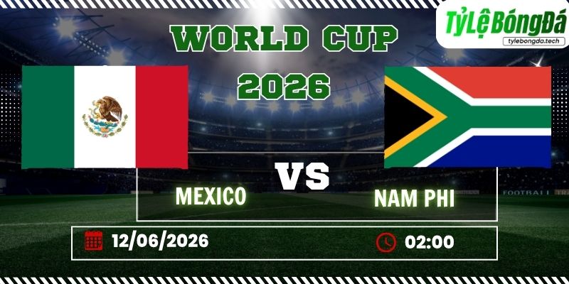 Tỷ lệ bóng đá Mexico vs Nam Phi 02h00 ngày 12/06 - World Cup 2026