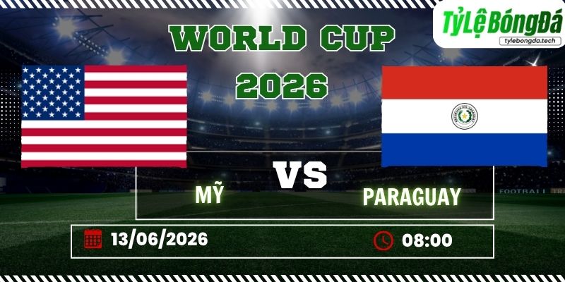 Tỷ lệ bóng đá Mỹ vs Paraguay 08h00 ngày 13/06 - World Cup 2026