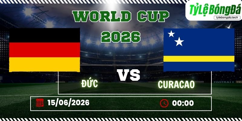 Tỷ lệ bóng đá Đức vs Curaçao 00h00 ngày 15/06 - World Cup 2026