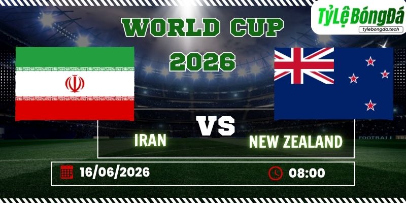 Tỷ lệ bóng đá Iran vs New Zealand 08h00 ngày 16/06 - World Cup 2026