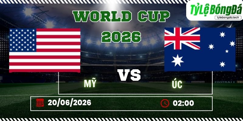 Tỷ lệ bóng đá Mỹ vs Úc 02h00 ngày 20/06 - World Cup