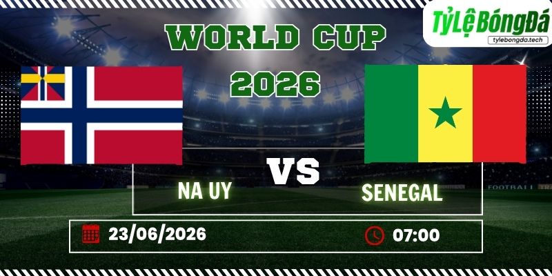 Tỷ lệ bóng đá Na Uy vs Senegal 23/06 – World Cup 2026