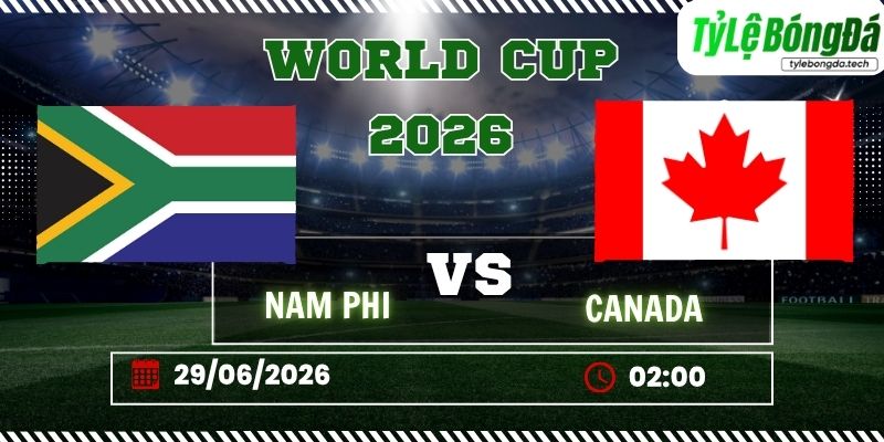 Tỷ lệ bóng đá Nam Phi vs Canada 02h00 ngày 29/6 - World Cup 2026